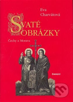Kniha: Svaté obrázky Čechy a Morava (Eva Charvátová). Eminent, 2008 Kniha: Svaté obrázky Čechy a Morava (Eva Charvátová). Eminent, 2008
