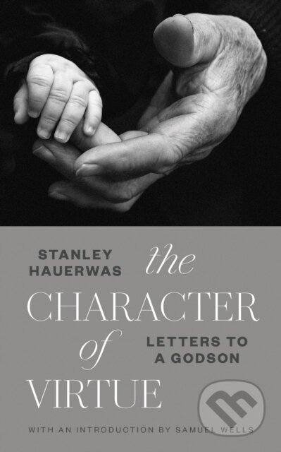 Kniha: Character of Virtue (Stanley Hauerwas). , 2018 Kniha: Character of Virtue (Stanley Hauerwas). , 2018