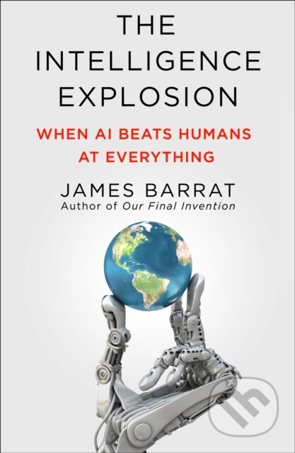Kniha: Intelligence Explosion (James Barrat). St. Martins Griffin, 2026 Kniha: Intelligence Explosion (James Barrat). St. Martins Griffin, 2026