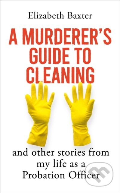 Kniha: A Murderer's Guide to Cleaning (Elizabeth Baxter). Oneworld Publications, 2026 Kniha: A Murderer's Guide to Cleaning (Elizabeth Baxter). Oneworld Publications, 2026