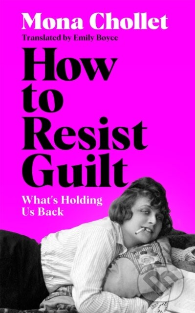 Kniha: How to Resist Guilt (Mona Chollet). Picador, 2026 Kniha: How to Resist Guilt (Mona Chollet). Picador, 2026