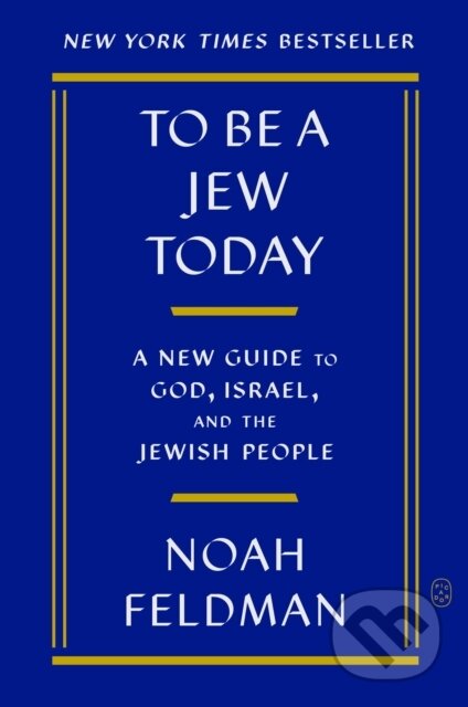 Kniha: To Be a Jew Today (Noah Feldman). Picador, 2025 Kniha: To Be a Jew Today (Noah Feldman). Picador, 2025