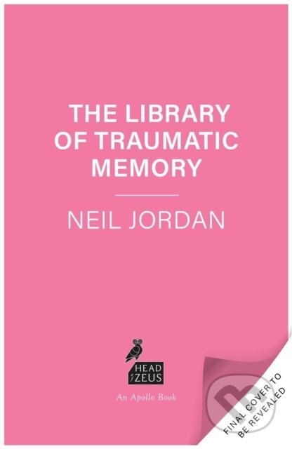 Kniha: The Library of Traumatic Memory (Neil Jordan). Head of Zeus, 2026 Kniha: The Library of Traumatic Memory (Neil Jordan). Head of Zeus, 2026