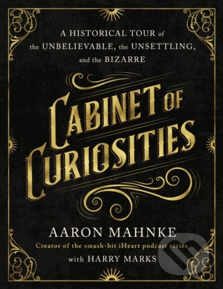 Kniha: Cabinet of Curiosities (Aaron Mahnke). St. Martin's Press, 2024 Kniha: Cabinet of Curiosities (Aaron Mahnke). St. Martin's Press, 2024