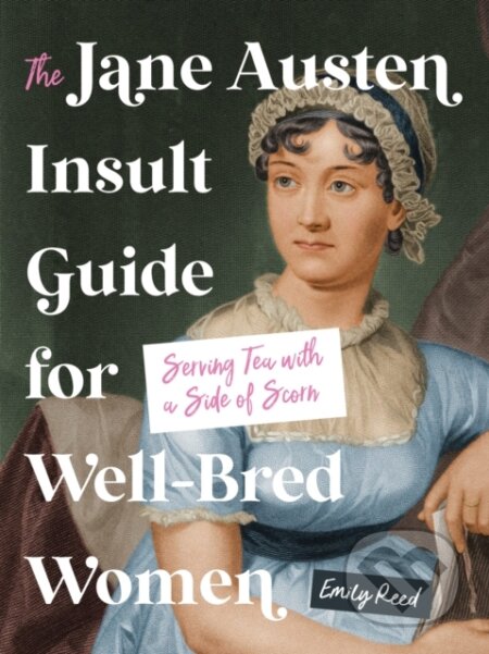 Kniha: Jane Austen Insult Guide for Well-Bred Women (Emily Reed). Castle Point Books, 2025 Kniha: Jane Austen Insult Guide for Well-Bred Women (Emily Reed). Castle Point Books, 2025