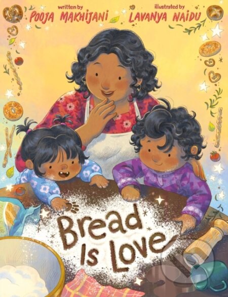 Kniha: Bread Is Love (Pooja Makhijani). Roaring Brook, 2026 Kniha: Bread Is Love (Pooja Makhijani). Roaring Brook, 2026