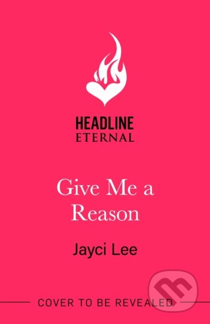 Kniha: Give Me A Reason (Jayci Lee). Headline Eternal, 2025 Kniha: Give Me A Reason (Jayci Lee). Headline Eternal, 2025