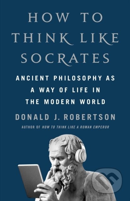 Kniha: How to Think Like Socrates (Donald J. Robertson). St. Martin's Press, 2024 Kniha: How to Think Like Socrates (Donald J. Robertson). St. Martin's Press, 2024