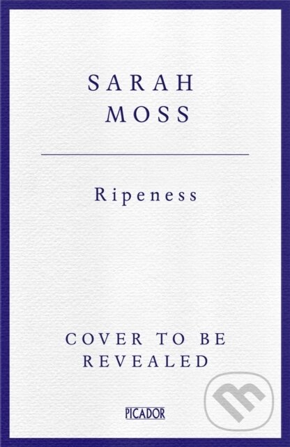 Kniha: Ripeness (Sarah Moss). Picador, 2026 Kniha: Ripeness (Sarah Moss). Picador, 2026