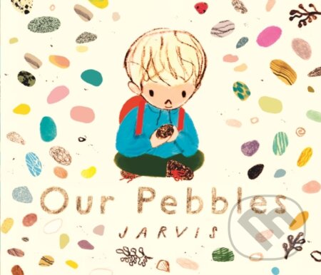 Kniha: Our Pebbles (Jarvis). Walker books, 2025 Kniha: Our Pebbles (Jarvis). Walker books, 2025