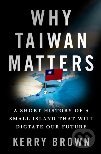 Kniha: Why Taiwan Matters (Kerry Brown). St. Martin's Press, 2025 Kniha: Why Taiwan Matters (Kerry Brown). St. Martin's Press, 2025