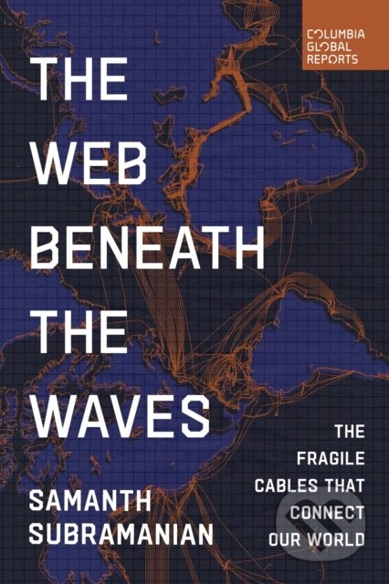 Kniha: The Web Beneath the Waves (Samanth Subramanian). Columbia Global Reports, 2025 Kniha: The Web Beneath the Waves (Samanth Subramanian). Columbia Global Reports, 2025