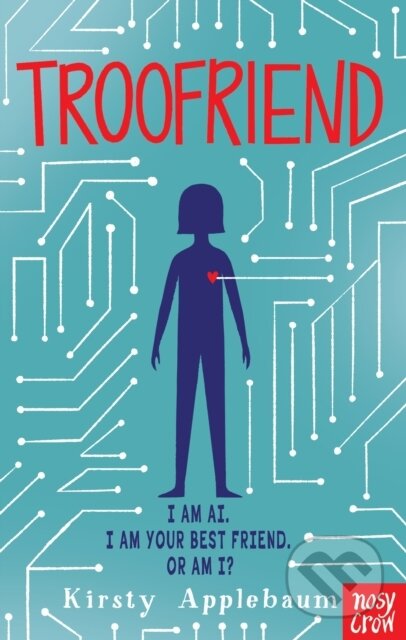 Kniha: TrooFriend (Kirsty Applebaum). Nosy Crow, 2026 Kniha: TrooFriend (Kirsty Applebaum). Nosy Crow, 2026