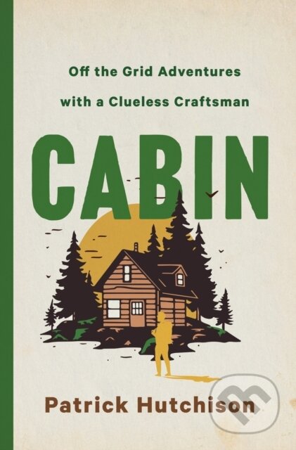 Kniha: CABIN (Patrick Hutchison). St. Martin's Press, 2024 Kniha: CABIN (Patrick Hutchison). St. Martin's Press, 2024