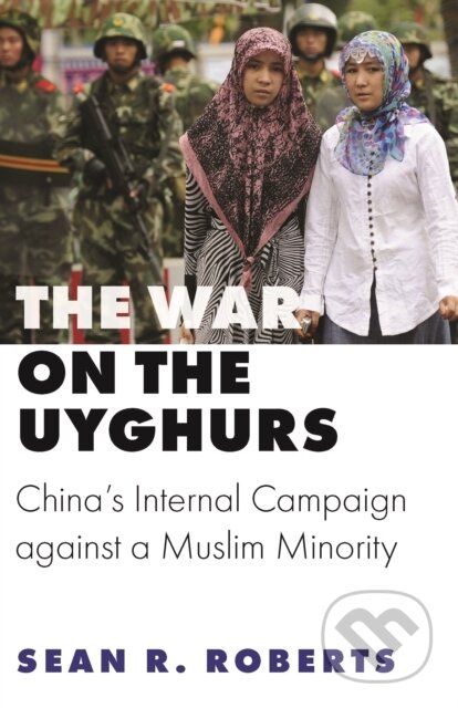 Kniha: War on the Uyghurs (Sean R. Roberts). Princeton University Press, 2022 Kniha: War on the Uyghurs (Sean R. Roberts). Princeton University Press, 2022