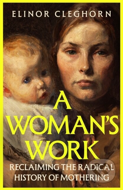 Kniha: A Woman’s Work (Elinor Cleghorn). Weidenfeld and Nicolson, 2026 Kniha: A Woman’s Work (Elinor Cleghorn). Weidenfeld and Nicolson, 2026
