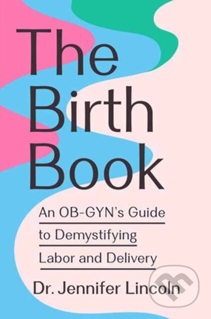 Kniha: The Birth Book (Jennifer Lincoln). Rodale Press, 2026 Kniha: The Birth Book (Jennifer Lincoln). Rodale Press, 2026