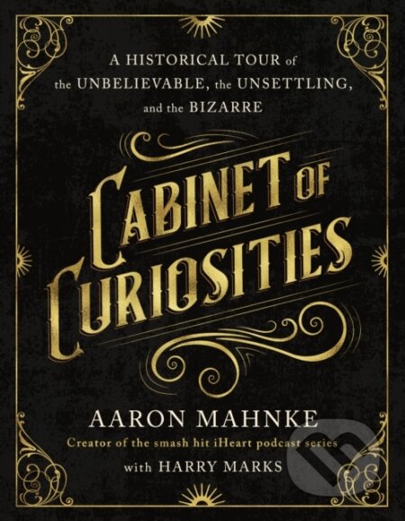 Kniha: Cabinet of Curiosities (Aaron Mahnke). St. Martins Griffin, 2026 Kniha: Cabinet of Curiosities (Aaron Mahnke). St. Martins Griffin, 2026