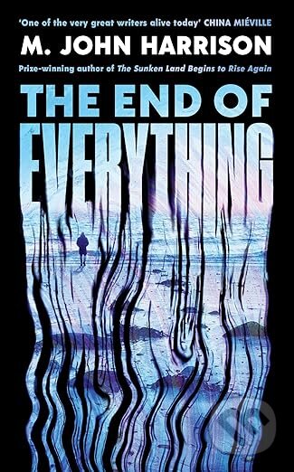 Kniha: The End of Everything (M. John Harrison). Profile Books, 2026 Kniha: The End of Everything (M. John Harrison). Profile Books, 2026