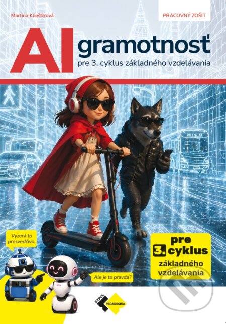 Kniha: AI gramotnosť pre 3. cyklus základného vzdelávania (Martina Klieštiková). Expol Pedagogika, 2026 Kniha: AI gramotnosť pre 3. cyklus základného vzdelávania (Martina Klieštiková). Expol Pedagogika, 2026