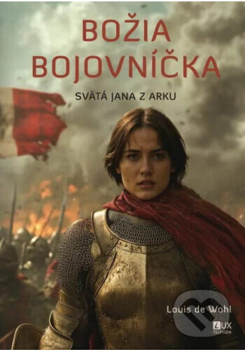 Kniha: Božia bojovníčka - Svätá Jana z Arku (Louis de Wohl). TV LUX, 2026 Kniha: Božia bojovníčka - Svätá Jana z Arku (Louis de Wohl). TV LUX, 2026