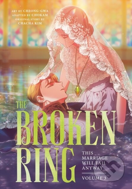 Kniha: The Broken Ring: This Marriage Will Fail Anyway, Volume 3 (CHACHA KIM). Cornerstone, 2026 Kniha: The Broken Ring: This Marriage Will Fail Anyway, Volume 3 (CHACHA KIM). Cornerstone, 2026