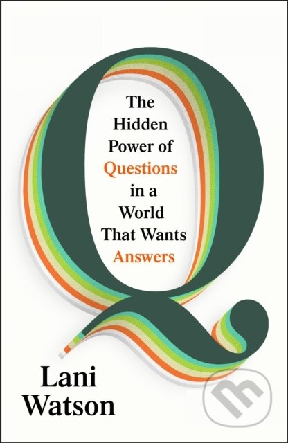 Kniha: Q: The Hidden Power of Questions in a World That Wants Answers (Lani Watson). Vintage, 2026 Kniha: Q: The Hidden Power of Questions in a World That Wants Answers (Lani Watson). Vintage, 2026