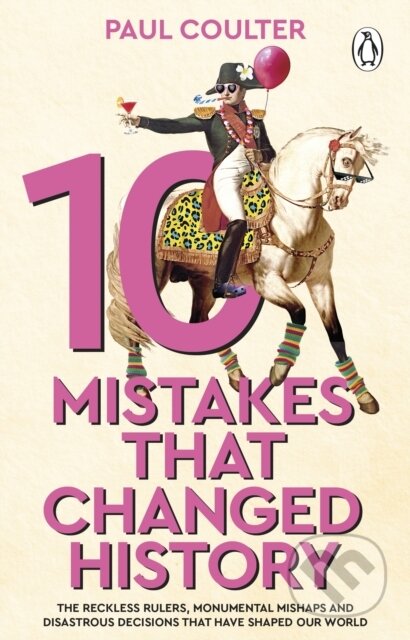Kniha: 10 Mistakes That Changed History (Paul Coulter). Transworld, 2026 Kniha: 10 Mistakes That Changed History (Paul Coulter). Transworld, 2026