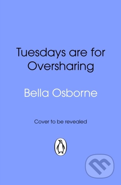 Kniha: Tuesdays are for Oversharing (Bella Osborne). Transworld, 2026 Kniha: Tuesdays are for Oversharing (Bella Osborne). Transworld, 2026