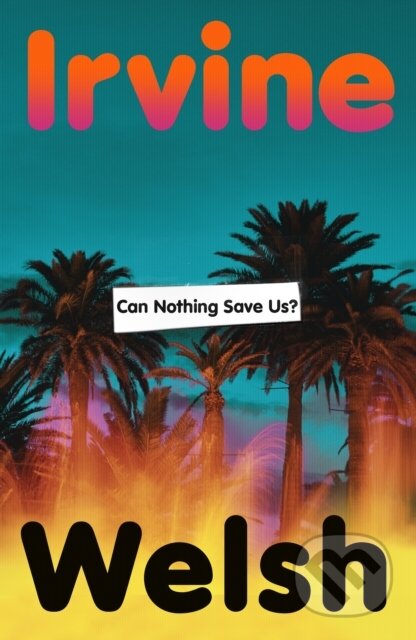 Kniha: Can Nothing Save Us (Irvine Welsh). Vintage, 2026 Kniha: Can Nothing Save Us (Irvine Welsh). Vintage, 2026