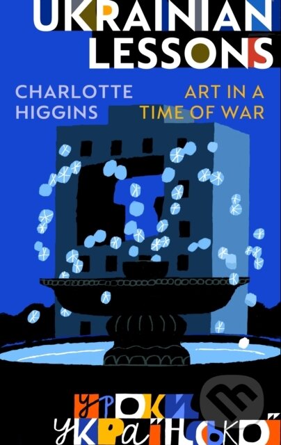 Kniha: Ukrainian Lessons (Charlotte Higgins). Vintage, 2026 Kniha: Ukrainian Lessons (Charlotte Higgins). Vintage, 2026