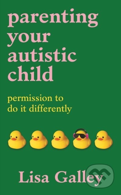 Kniha: Parenting Your Autistic Child (Lisa Galley). Ebury Publishing, 2026 Kniha: Parenting Your Autistic Child (Lisa Galley). Ebury Publishing, 2026