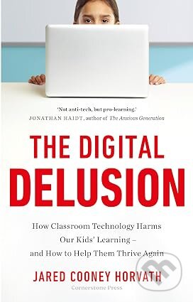 Kniha: The Digital Delusion (Jared Cooney Horvath). Cornerstone, 2026 Kniha: The Digital Delusion (Jared Cooney Horvath). Cornerstone, 2026