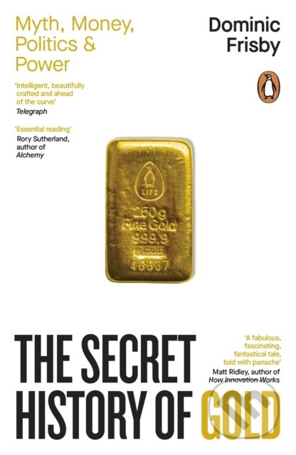Kniha: The Secret History of Gold (Dominic Frisby). Penguin Books, 2026 Kniha: The Secret History of Gold (Dominic Frisby). Penguin Books, 2026