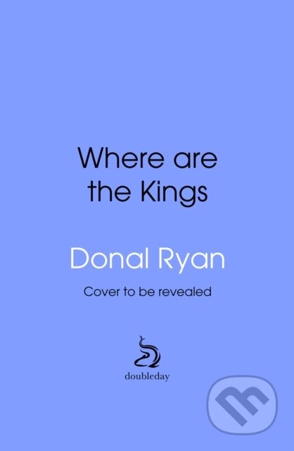 Kniha: Where are the Kings (Donal Ryan). Transworld, 2026 Kniha: Where are the Kings (Donal Ryan). Transworld, 2026