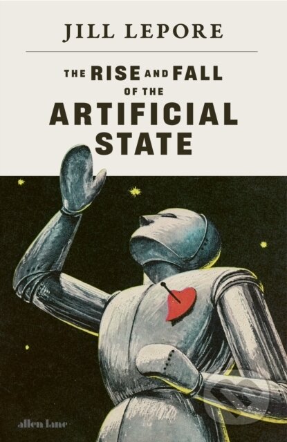 Kniha: The Rise and Fall of the Artificial State (Jill Lepore). Penguin Books, 2026 Kniha: The Rise and Fall of the Artificial State (Jill Lepore). Penguin Books, 2026