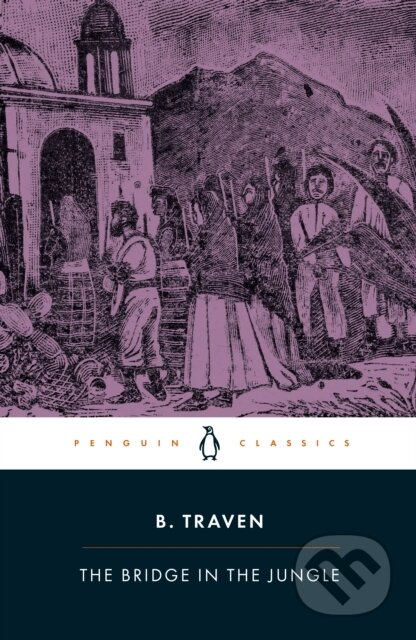 Kniha: The Bridge in the Jungle (B. Traven). Penguin Books, 2026 Kniha: The Bridge in the Jungle (B. Traven). Penguin Books, 2026