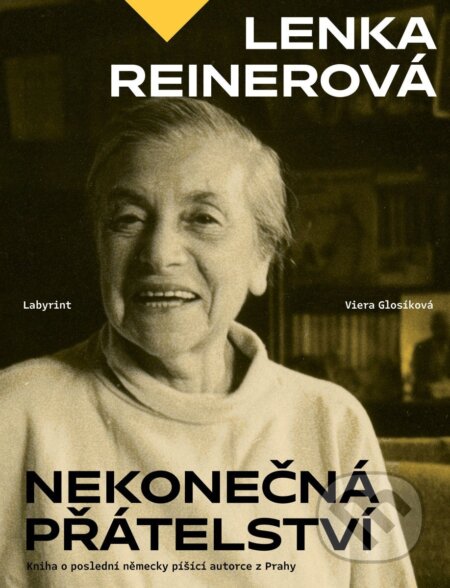 Kniha: Lenka Reinerová - Nekonečná přátelství (Viera Glosíková). Labyrint, 2026 Kniha: Lenka Reinerová - Nekonečná přátelství (Viera Glosíková). Labyrint, 2026