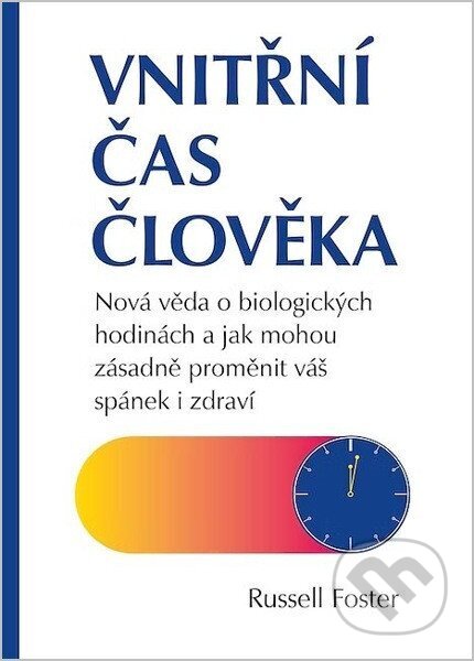 Kniha: Vnitřní čas člověka (Russell Foster). Poznání, 2026 Kniha: Vnitřní čas člověka (Russell Foster). Poznání, 2026
