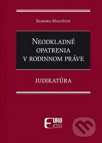Kniha: Neodkladné opatrenia v rodinnom práve (Barbora Magočová). Eurokódex, 2026 Kniha: Neodkladné opatrenia v rodinnom práve (Barbora Magočová). Eurokódex, 2026