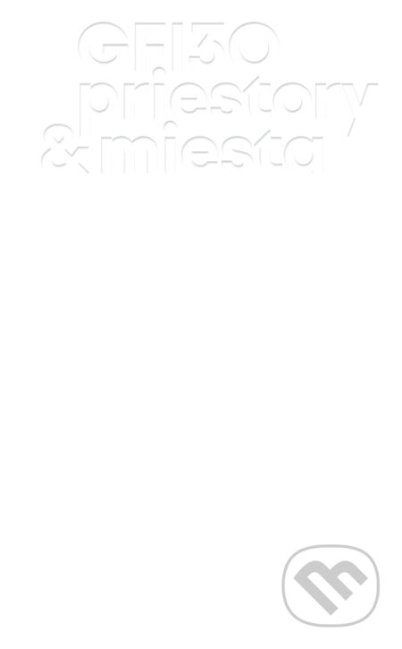 Kniha: GFI 30: priestory & miesta (Kolektív GFI). GFI, 2026 Kniha: GFI 30: priestory & miesta (Kolektív GFI). GFI, 2026