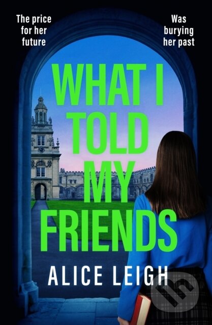 Kniha: What I Told My Friends (Alice Leigh). Canelo, 2026 Kniha: What I Told My Friends (Alice Leigh). Canelo, 2026