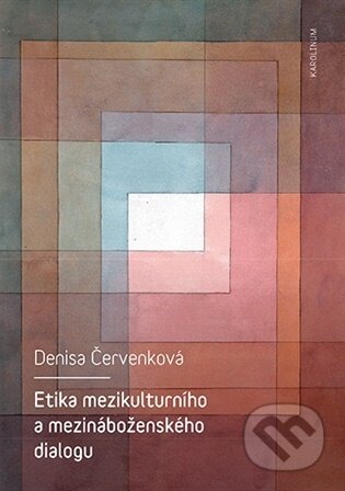 Kniha: Etika mezikulturního a mezináboženského dialogu (Denisa Červenková). Karolinum, 2026 Kniha: Etika mezikulturního a mezináboženského dialogu (Denisa Červenková). Karolinum, 2026