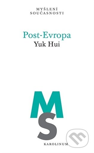 Kniha: Post-Evropa (Yuk Hui). Karolinum, 2026 Kniha: Post-Evropa (Yuk Hui). Karolinum, 2026
