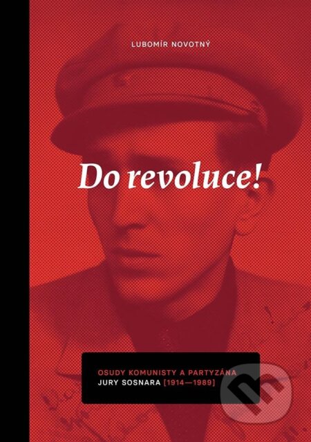 Kniha: Do revoluce, osudy komunisty a partyzána Jury Sosnara (Lubomír Novotný). Univerzita Palackého v Olomouci, 2026 Kniha: Do revoluce, osudy komunisty a partyzána Jury Sosnara (Lubomír Novotný). Univerzita Palackého v Olomouci, 2026