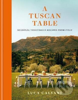 Kniha: A Tuscan Table (Luca Calvani). Octopus Publishing Group, 2026 Kniha: A Tuscan Table (Luca Calvani). Octopus Publishing Group, 2026