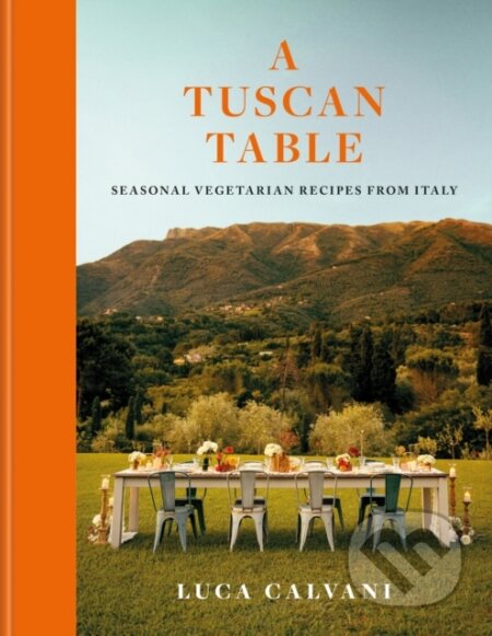 Kniha: A Tuscan Table (Luca Calvani). Octopus Publishing Group, 2026 Kniha: A Tuscan Table (Luca Calvani). Octopus Publishing Group, 2026