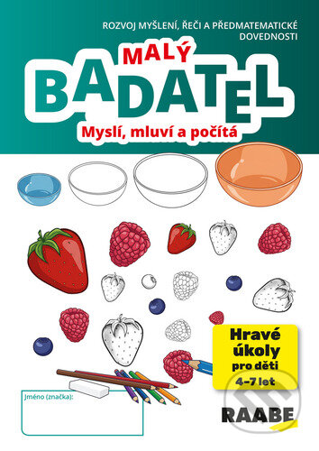 Kniha: Malý Badatel: Myslí, mluví a počítá (Hana Nádvorníková, Jana Pechancová a Noemi Žárská). Raabe CZ, 2026 Kniha: Malý Badatel: Myslí, mluví a počítá (Hana Nádvorníková, Jana Pechancová a Noemi Žárská). Raabe CZ, 2026