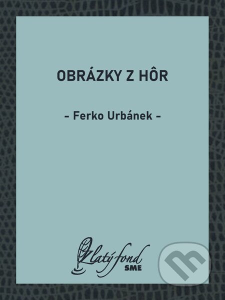 E-kniha: Obrázky z hôr (Ferko Urbánek). Petit Press, 2026 E-kniha: Obrázky z hôr (Ferko Urbánek). Petit Press, 2026