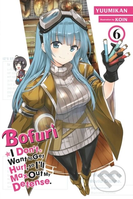 Kniha: Bofuri: I Don't Want to Get Hurt, so I'll Max Out My Defense., Vol. 6 (light novel) (Andrew Cunningham, Yuumikan Yuumikan a KOIN KOIN). Yen Press, 2022 Kniha: Bofuri: I Don't Want to Get Hurt, so I'll Max Out My Defense., Vol. 6 (light novel) (Andrew Cunningham, Yuumikan Yuumikan a KOIN KOIN). Yen Press, 2022